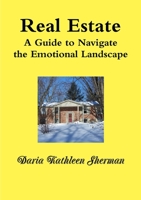 REAL ESTATE A Guide to Navigate the Emotional Landscape 0557629810 Book Cover