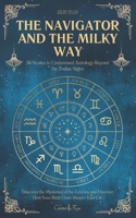 The Navigator and the Milky Way: 36 Stories to Understand Astrology Beyond the Zodiac Signs | Dive into the Mysteries of the Cosmos and Discover How Your Birth Chart Shapes Your Life B0GMVYRTLH Book Cover