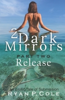 2 Dark Mirrors: Release: An Erotic Tale of Submission 1999187520 Book Cover