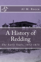 A History of Redding: The Early Years, 1872-1875 1502961768 Book Cover