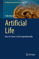 Artificial Life: How to Create a Life Computationally (Intelligent Systems Reference Library, 262) 3031744217 Book Cover