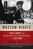Moscow Nights: The Van Cliburn Story-How One Man and His Piano Transformed the Cold War 0062333178 Book Cover