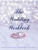 The Wedding Workbook: Your Four-Month Guide To The Marriage Of Your Dreams 1940197309 Book Cover
