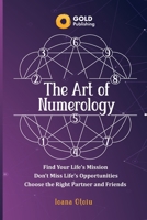 The Art of Numerology: Discover Your Life's Mission, Don't Miss Life's Opportunities, Find Your Right Partner and Friends 6068466183 Book Cover
