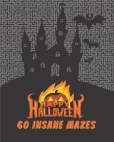 Happy Halloween 60 Insane Mazes: Halloween Mazes for Adults and Teens | Puzzle Challenge | Stress relieving | Activity book B08JF5FHFB Book Cover