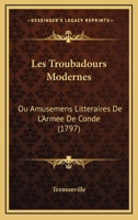Les Troubadours Modernes, Ou, Amusemens Littéraires De L'armée De Condé 116604694X Book Cover