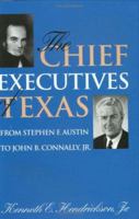 The Chief Executives of Texas: From Stephen F. Austin to John B. Connaly, Jr. (Centennial Series of the Association of Former Students, Texas a&M Un) 0890966419 Book Cover