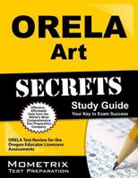 ORELA Art Secrets: ORELA Test Review for the Oregon Educator Licensure Assessments 1614036292 Book Cover
