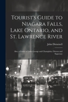 Tourist's Guide to Niagara Falls, Lake Ontario, and St. Lawrence River: Also, a Guide to Lakes George and Champlain, Ottowa and Saguenay 1021455520 Book Cover