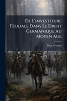 De L'investiture Féodale Dans Le Droit Germanique Au Moyen Age 124625395X Book Cover