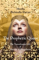 The Prophetic Queen: The Tumultuous Life of Germany's First Queen 1536933740 Book Cover