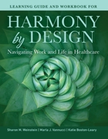 Learning Guide and Workbook for Harmony by Design: Navigating Work and Life in Healthcare 1646482336 Book Cover