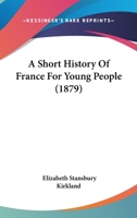 A Short History of France for Young People 1165935031 Book Cover