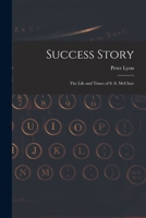 Success Story: the Life and Times of S. S. McClure 1013877268 Book Cover