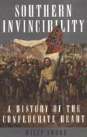 Southern Invincibility: A History of the Confederate Heart 0312263961 Book Cover