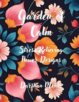 Garden of Calm: Stress Relieving Flower Designs B0FP2V446G Book Cover