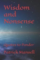 Wisdom and Nonsense: Quotes to Ponder B08JVLBTRJ Book Cover