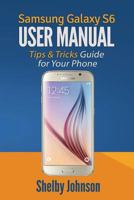 Samsung Galaxy S6 User Manual: Tips & Tricks Guide for Your Phone! 0692444203 Book Cover