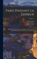 Paris pendant la terreur; rapports des agents secrets du Ministre de l'intérieur, publiés pour la Société d'histoire contemporaine Volume 1 101922861X Book Cover