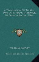 A Translation Of Thirty-Two Latin Poems In Honor Of Francis Bacon 1436755506 Book Cover