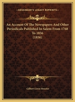 An Account of the Newspapers and Other Periodicals Published in Salem from 1768 to 1856 0526525037 Book Cover