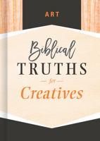 Art: Biblical Truths for Creatives 1535917849 Book Cover