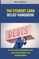 The Student Loan Relief Handbook: Up-to-date information and strategies for borrowers B0BVD68C2W Book Cover