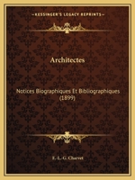 Architectes: Notices Biographiques Et Bibliographiques (1899) 1167021819 Book Cover