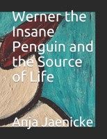 Werner the Insane Penguin and the source of life 1657970116 Book Cover