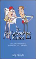 The Collaborator Rules: 101 Surefire Ways to Stay Friends with Your Co-Author! 1492887390 Book Cover