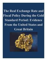 The Real Exchange Rate and Fiscal Policy During the Gold Standard Period: Evidence From the United States and Great Britain 1522943404 Book Cover