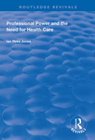 Professional Power and the Need for Health Care (Development in Nursing and Health Care) 1138328146 Book Cover