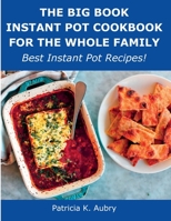 The Big Book Instant Pot Cookbook for the Whole Family: Best Instant Pot Recipes! 1008919640 Book Cover