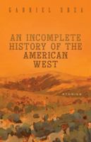 An Incomplete History of the American West: Stories (Western Literature and Fiction Series) 1647792568 Book Cover