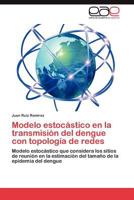 Modelo estocástico en la transmisión del dengue con topología de redes 3846568155 Book Cover