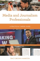 Media and Journalism Professionals: A Practical Career Guide 1538144794 Book Cover