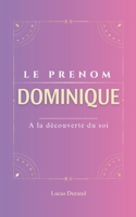 Dominique: Le prénom DOMINIQUE | psychogénéalogie | ORIGINE |signification | ETYMOLOGIE | Symbolique | transgénérationnel livre | (French Edition) B0DSSZD165 Book Cover