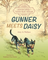 Adventures of a Texas Blue Heeler: Gunner Meets Daisy 1736111426 Book Cover