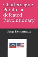 Charlemagne Peralte, a defeated Revolutionary B0FRGKRQ2Q Book Cover