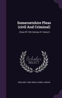 Somersetshire Pleas (civil And Criminal): . Close Of 12th Century-41 Henry Iii... 1378504615 Book Cover