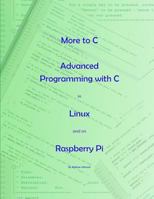 More to C - Advanced Programming with C in Linux and on Raspberry Pi 1973907690 Book Cover