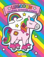 Unicorn Coloring, Activities, and Jokes: A Unicorn Coloring Book for Kids 1791684181 Book Cover