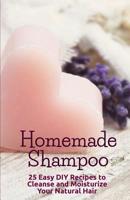 Homemade Shampoo: 25 Easy DIY Recipes to Cleanse and Moisturize Your Natural Hair 1977600018 Book Cover