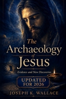 The Archaeology of Jesus: Evidence and New Discoveries - Updated for 2026 B0H263QGLD Book Cover