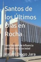 Santos de los Últimos Días en Rocha: Siete Décadas de Influencia para Bien en la Sociedad B09V4PFTLS Book Cover