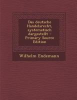 Das Deutsche Handelsrecht, Systematisch Dargestellt 102450378X Book Cover
