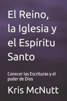 El Reino, la Iglesia y el Espíritu Santo: Conocer las Escrituras y el poder de Dios B0FTVRQ7ZS Book Cover