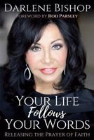Your Life Follows Your Words: Releasing the Power of Faith 1717816940 Book Cover