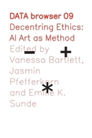 Decentring Ethics: AI Art as Method (Data Browser) 1785421557 Book Cover