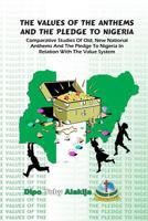 The Values Of The Anthems And The Pledge To Nigeria: Comparative Studies Of National Anthems And The Pledge To Nigeria 9784987406 Book Cover